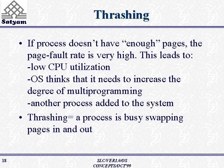 Thrashing • If process doesn’t have “enough” pages, the page-fault rate is very high.
