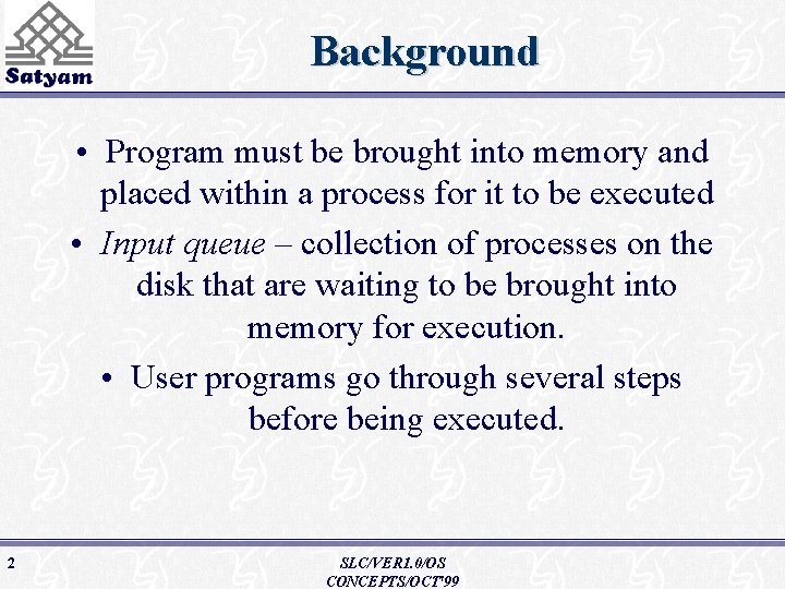 Background • Program must be brought into memory and placed within a process for