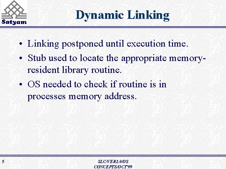 Dynamic Linking • Linking postponed until execution time. • Stub used to locate the
