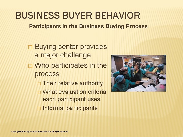 BUSINESS BUYER BEHAVIOR Participants in the Business Buying Process Buying center provides a major