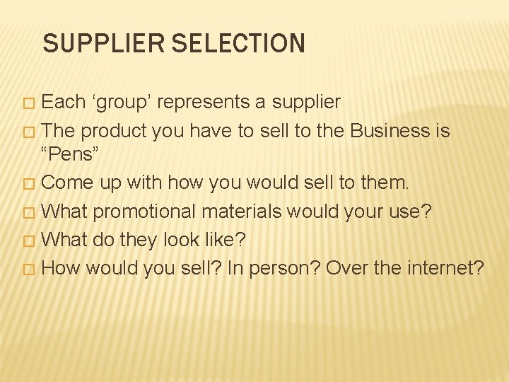 SUPPLIER SELECTION Each ‘group’ represents a supplier � The product you have to sell