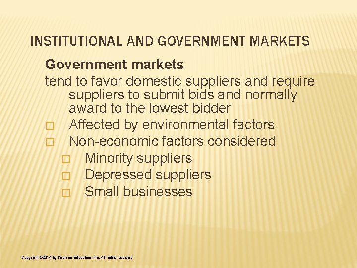 INSTITUTIONAL AND GOVERNMENT MARKETS Government markets tend to favor domestic suppliers and require suppliers INSTITUTIONAL AND GOVERNMENT MARKETS Government markets tend to favor domestic suppliers and require suppliers