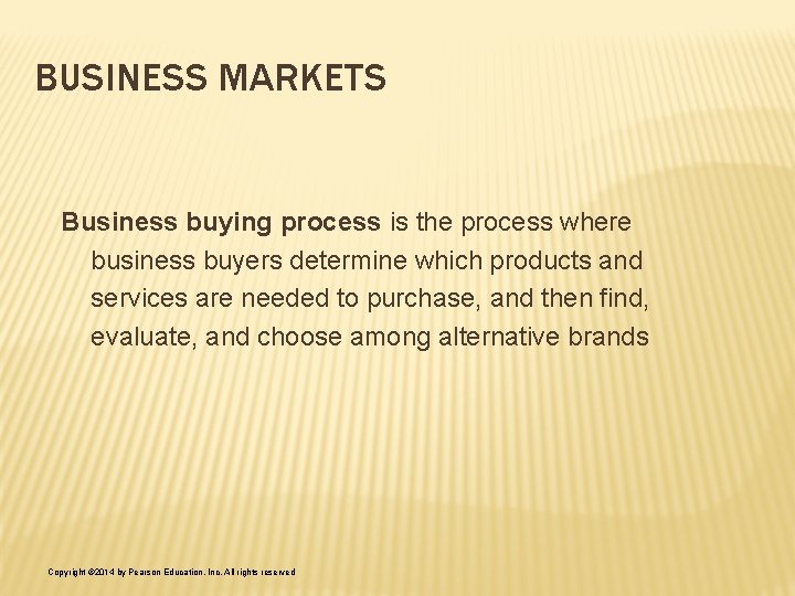 BUSINESS MARKETS Business buying process is the process where business buyers determine which products