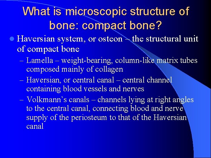 What is microscopic structure of bone: compact bone? l Haversian system, or osteon –