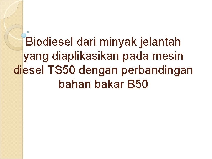 Biodiesel dari minyak jelantah yang diaplikasikan pada mesin diesel TS 50 dengan perbandingan bahan