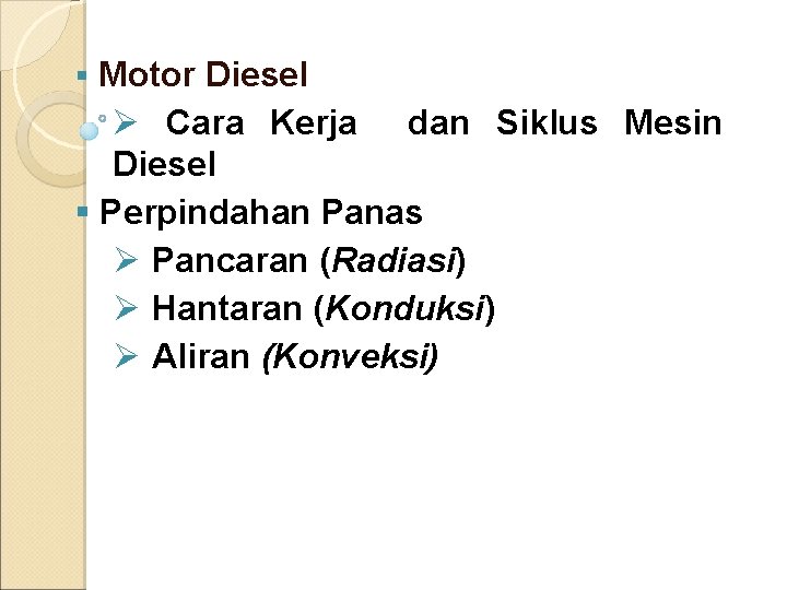 Motor Diesel Ø Cara Kerja dan Siklus Mesin Diesel § Perpindahan Panas Ø Pancaran