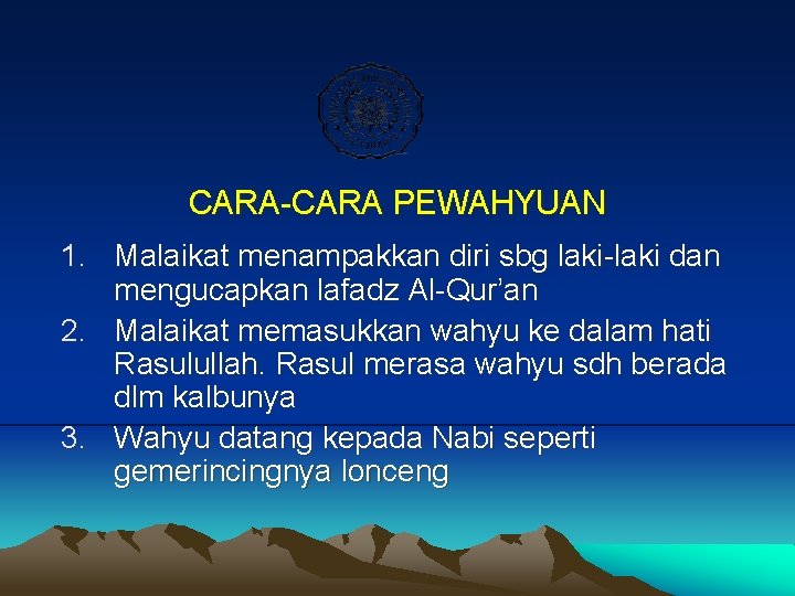 CARA-CARA PEWAHYUAN 1. Malaikat menampakkan diri sbg laki-laki dan mengucapkan lafadz Al-Qur’an 2. Malaikat