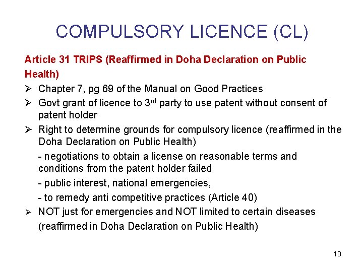 COMPULSORY LICENCE (CL) Article 31 TRIPS (Reaffirmed in Doha Declaration on Public Health) Ø