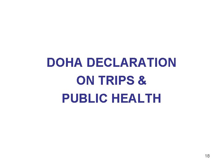 DOHA DECLARATION ON TRIPS & PUBLIC HEALTH 18 