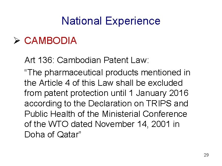 National Experience Ø CAMBODIA Art 136: Cambodian Patent Law: “The pharmaceutical products mentioned in