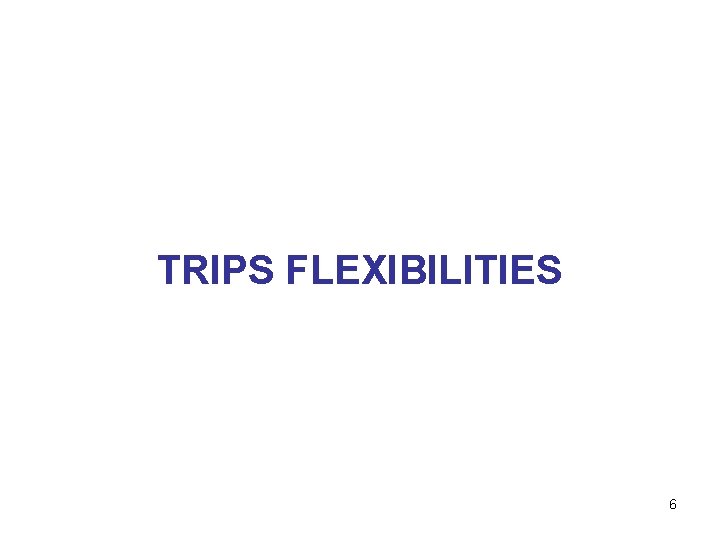 TRIPS FLEXIBILITIES 6 