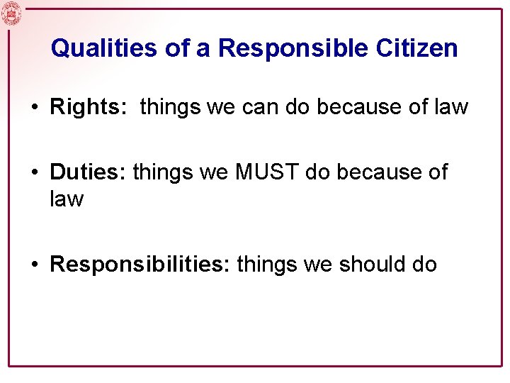Qualities of a Responsible Citizen • Rights: things we can do because of law