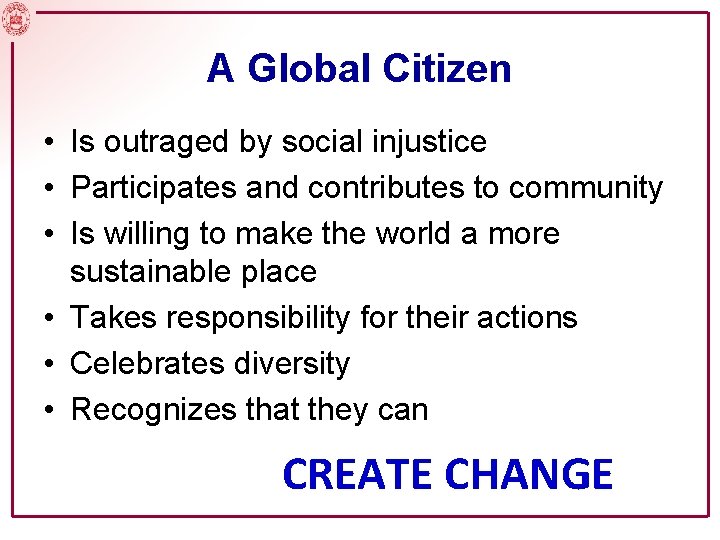 A Global Citizen • Is outraged by social injustice • Participates and contributes to