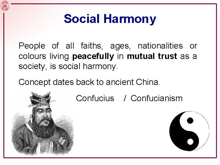 Social Harmony People of all faiths, ages, nationalities or colours living peacefully in mutual