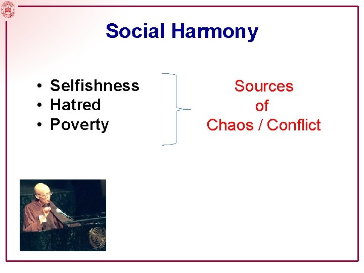 Social Harmony • Selfishness • Hatred • Poverty Sources of Chaos / Conflict 