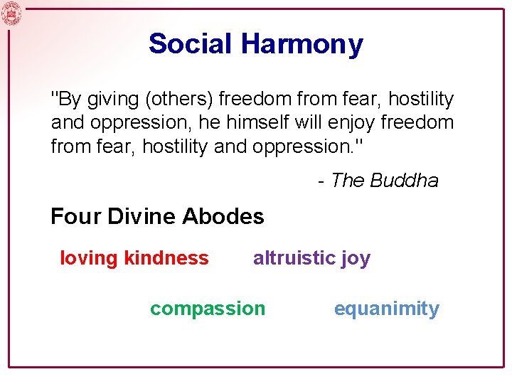 Social Harmony "By giving (others) freedom from fear, hostility and oppression, he himself will