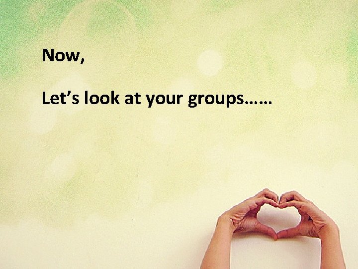 Now, Let’s look at your groups…… 