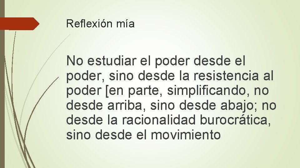 Reflexión mía No estudiar el poder desde el poder, sino desde la resistencia al