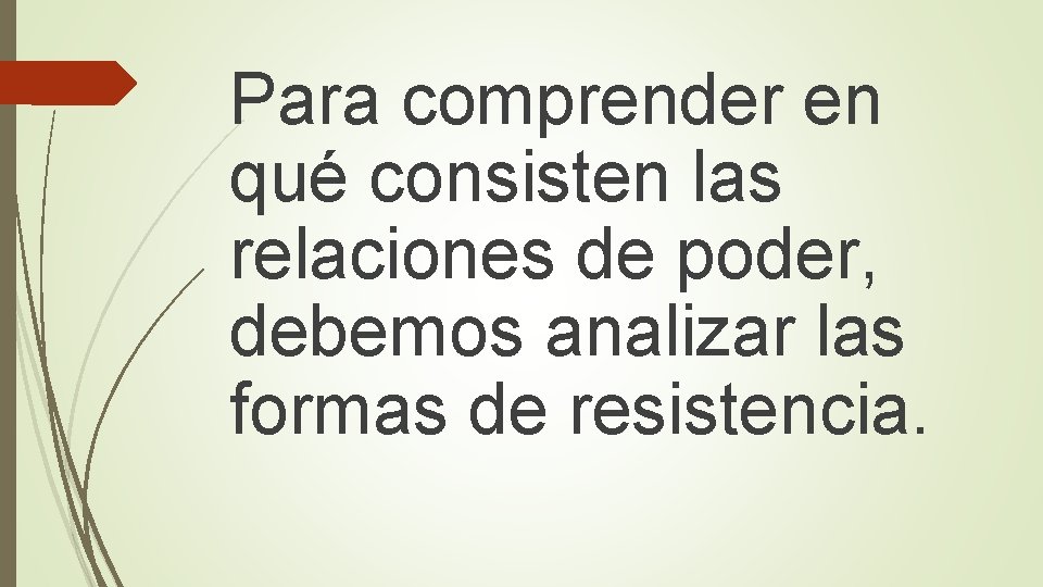 Para comprender en qué consisten las relaciones de poder, debemos analizar las formas de