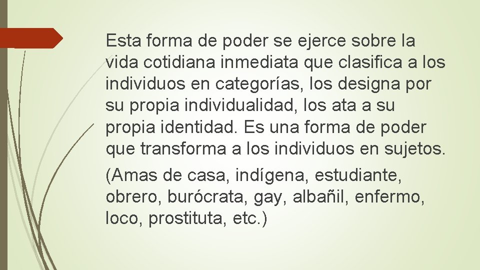 Esta forma de poder se ejerce sobre la vida cotidiana inmediata que clasifica a