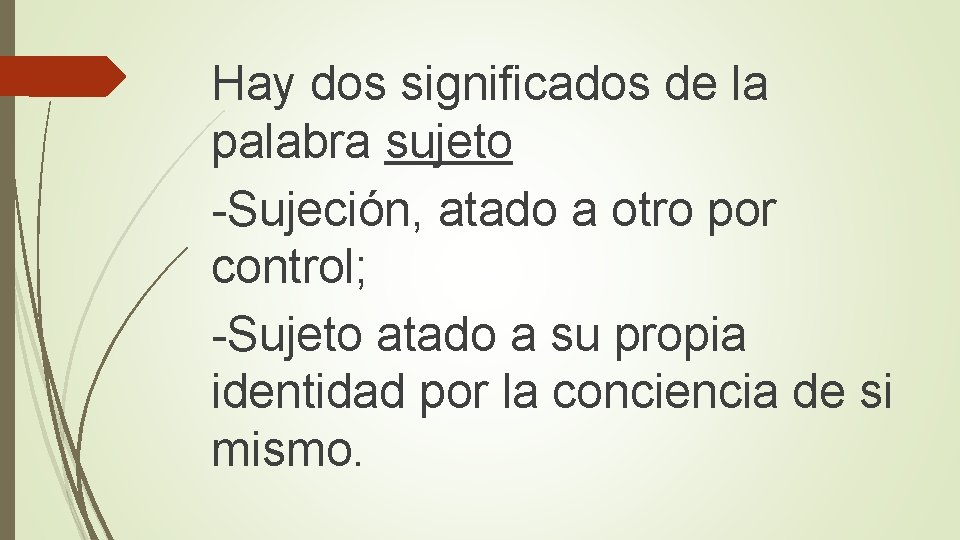 Hay dos significados de la palabra sujeto -Sujeción, atado a otro por control; -Sujeto