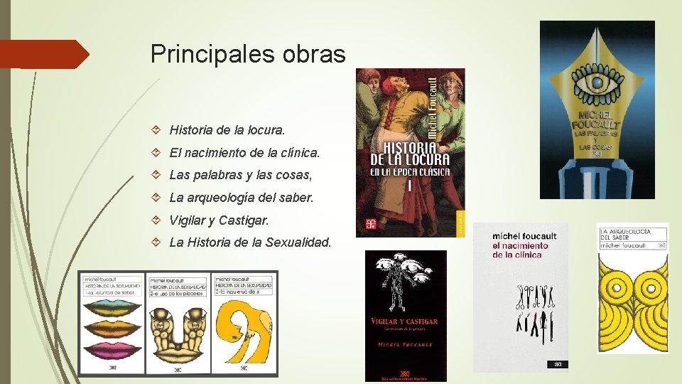 Principales obras Historia de la locura. El nacimiento de la clínica. Las palabras y