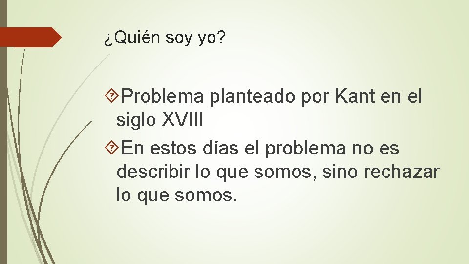 ¿Quién soy yo? Problema planteado por Kant en el siglo XVIII En estos días