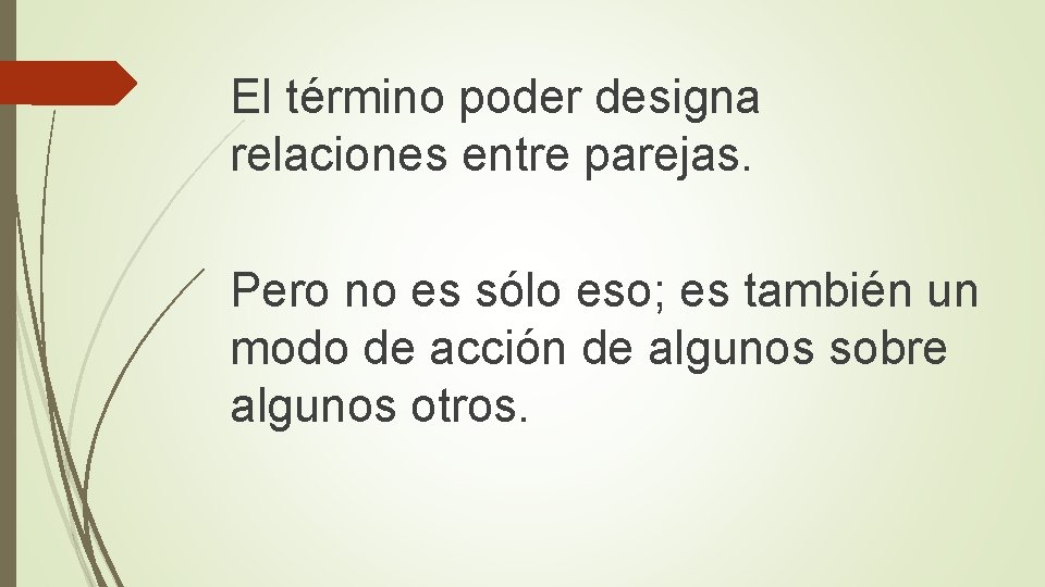 El término poder designa relaciones entre parejas. Pero no es sólo eso; es también