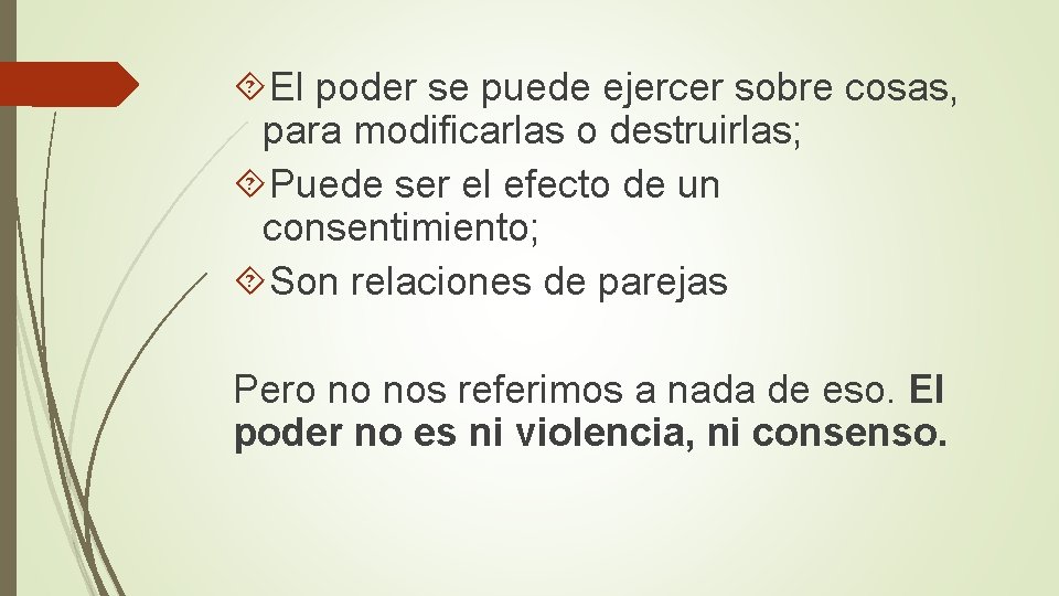  El poder se puede ejercer sobre cosas, para modificarlas o destruirlas; Puede ser