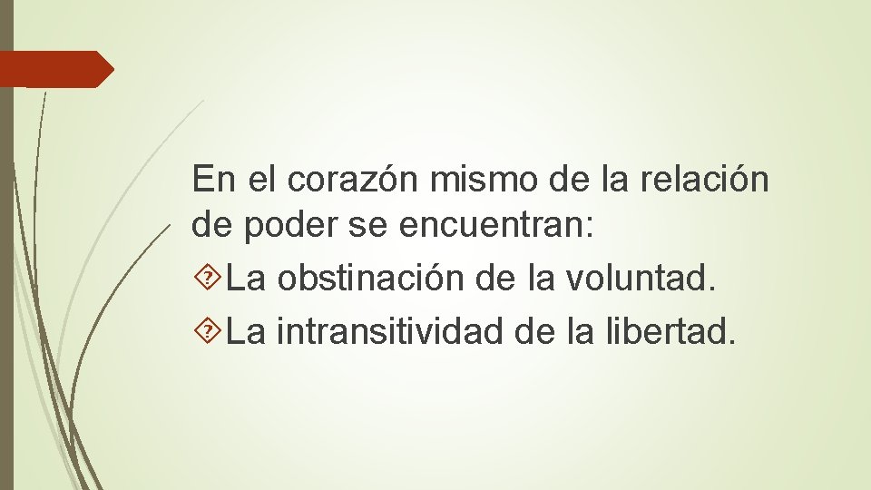 En el corazón mismo de la relación de poder se encuentran: La obstinación de