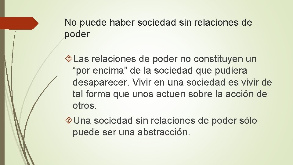 No puede haber sociedad sin relaciones de poder Las relaciones de poder no constituyen