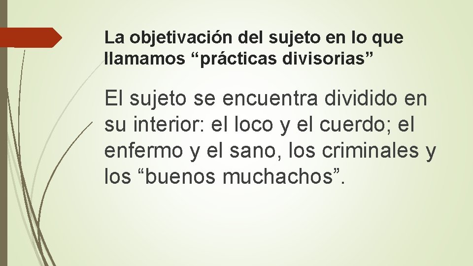 La objetivación del sujeto en lo que llamamos “prácticas divisorias” El sujeto se encuentra