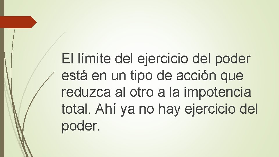 El límite del ejercicio del poder está en un tipo de acción que reduzca