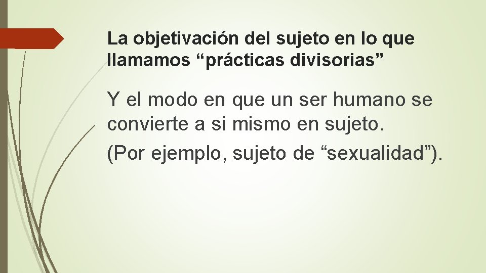 La objetivación del sujeto en lo que llamamos “prácticas divisorias” Y el modo en