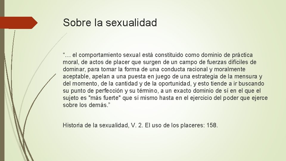 Sobre la sexualidad “… el comportamiento sexual está constituido como dominio de práctica moral,