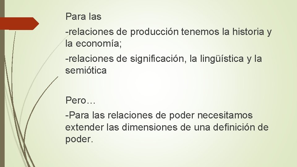 Para las -relaciones de producción tenemos la historia y la economía; -relaciones de significación,