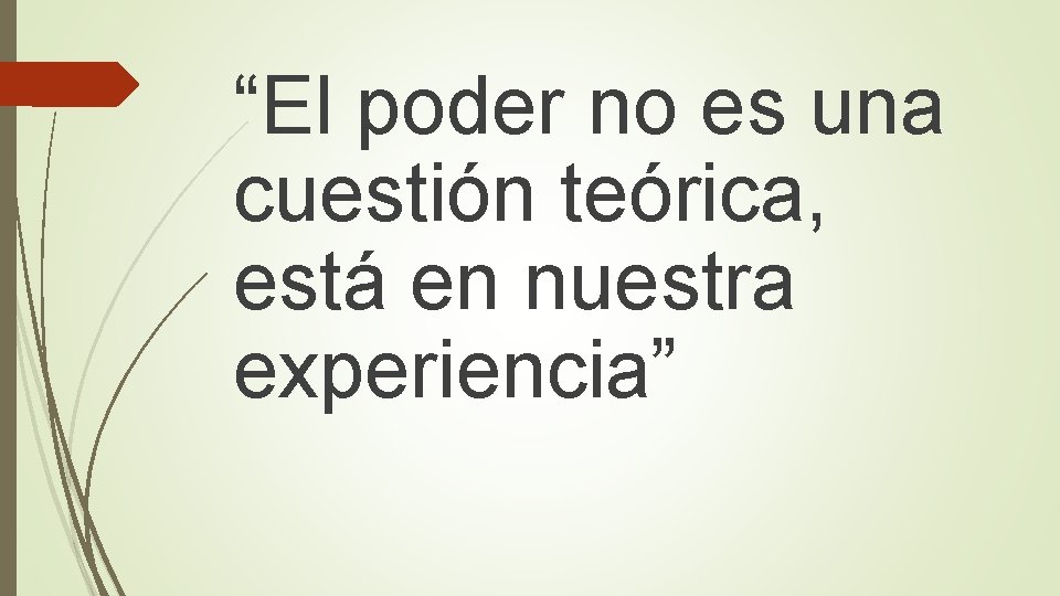 “El poder no es una cuestión teórica, está en nuestra experiencia” 