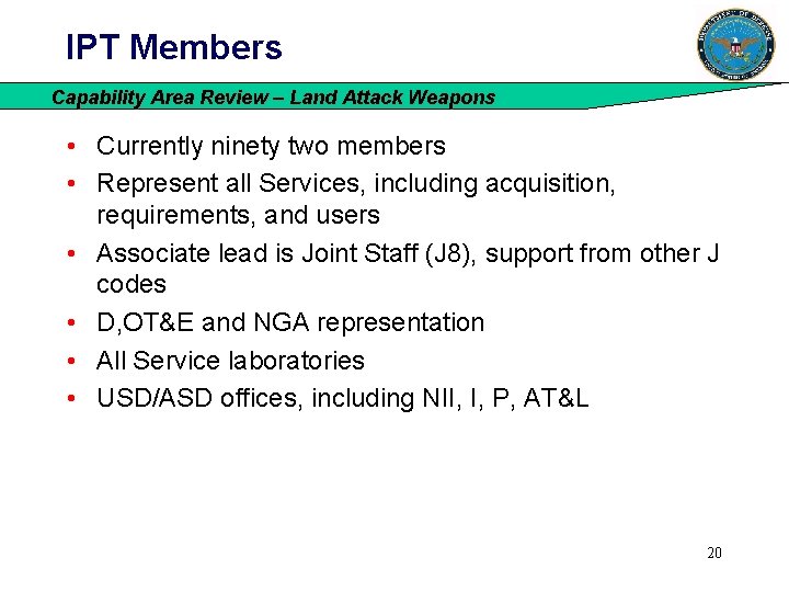 IPT Members Capability Area Review – Land Attack Weapons • Currently ninety two members