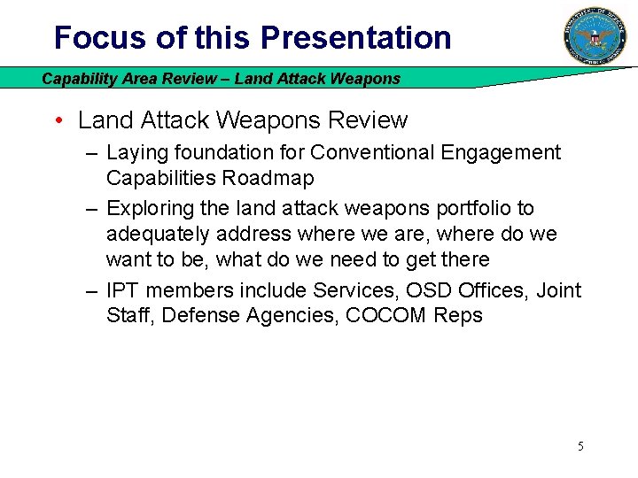 Focus of this Presentation Capability Area Review – Land Attack Weapons • Land Attack