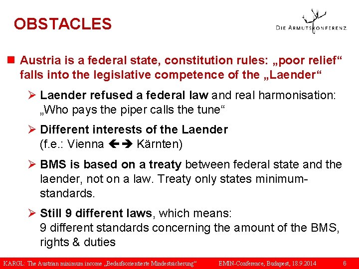 OBSTACLES n Austria is a federal state, constitution rules: „poor relief“ falls into the