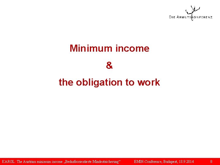 Minimum income & the obligation to work KARGL: The Austrian minimum income „Bedarfsorientierte Mindestsicherung“