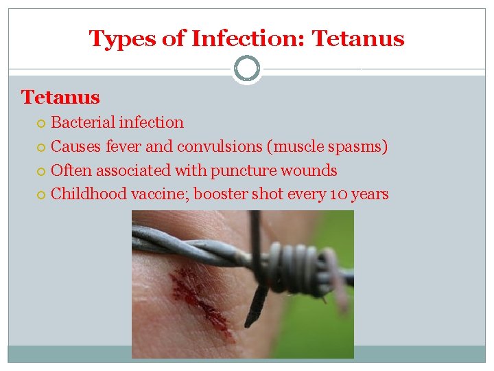 Types of Infection: Tetanus Bacterial infection Causes fever and convulsions (muscle spasms) Often associated Types of Infection: Tetanus Bacterial infection Causes fever and convulsions (muscle spasms) Often associated
