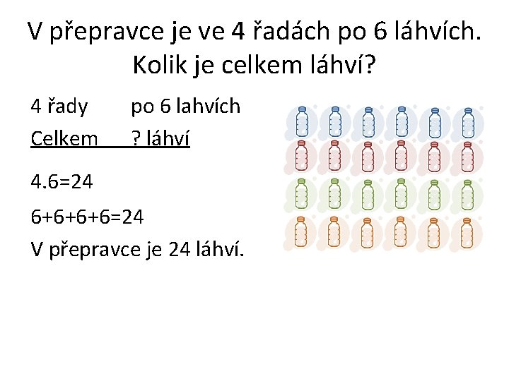 V přepravce je ve 4 řadách po 6 láhvích. Kolik je celkem láhví? 4