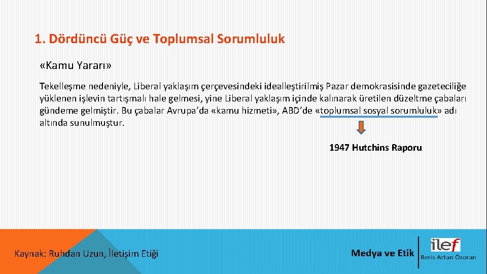 1. Dördüncü Güç ve Toplumsal Sorumluluk «Kamu Yararı» Tekelleşme nedeniyle, Liberal yaklaşım çerçevesindeki idealleştirilmiş