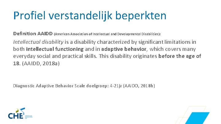 Profiel verstandelijk beperkten Definition AAIDD (American Association of Intellectual and Developmental Disabilities): Intellectual disability