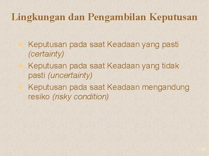 Lingkungan dan Pengambilan Keputusan v Keputusan pada saat Keadaan yang pasti (certainty) v Keputusan