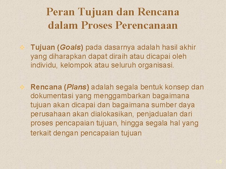 Peran Tujuan dan Rencana dalam Proses Perencanaan v Tujuan (Goals) pada dasarnya adalah hasil