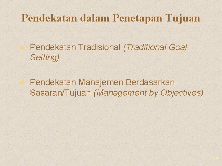 Pendekatan dalam Penetapan Tujuan v Pendekatan Tradisional (Traditional Goal Setting) v Pendekatan Manajemen Berdasarkan