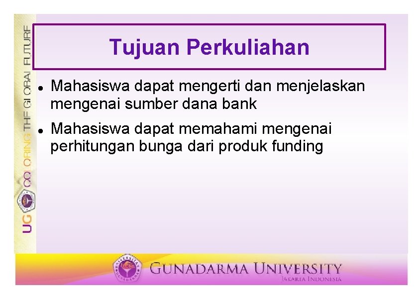 Tujuan Perkuliahan Mahasiswa dapat mengerti dan menjelaskan mengenai sumber dana bank Mahasiswa dapat memahami