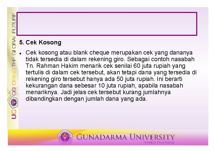 5. Cek Kosong Cek kosong atau blank cheque merupakan cek yang dananya tidak tersedia